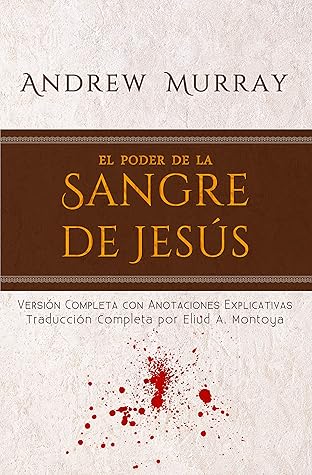 El poder de la sangre de Jesús: Versión completa con anotaciones explicativas