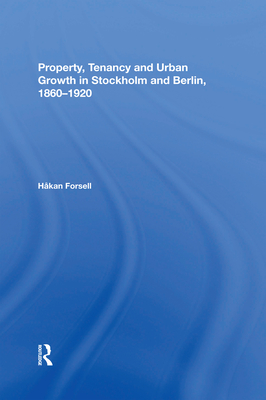 Property, Tenancy and Urban Growth in Stockholm and Berlin, 18601920