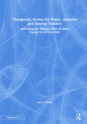 Therapeutic Stories for Foster, Adoptive and Kinship Families: Addressing the Domino Effect of Issues Facing 10–14-Year-Olds