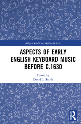 Aspects of Early English Keyboard Music before c.1630 (Ashgate Historical Keyboard Series)