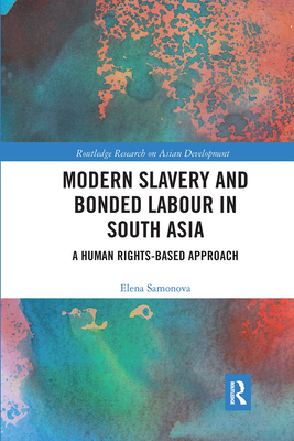 Modern Slavery and Bonded Labour in South Asia (Routledge Research on Asian Development)