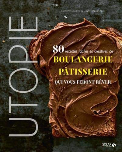 Utopie - 80 recettes faciles et créatives de boulangerie-pâtisserie qui vous feront rêver (Hardcover)