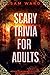Scary Trivia For Adults by Sam Ward