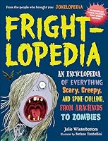 Frightlopedia: An Encyclopeidia of Everything Scary, Creepy, and Spine-Chilling,
