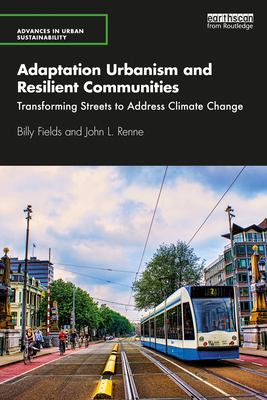 Adaptation Urbanism and Resilient Communities: Transforming Streets to Address Climate Change (ebook)