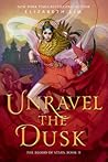 Unravel the Dusk by Elizabeth Lim