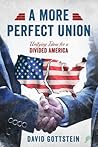 A More Perfect Union: Unifying Ideas for a Divided America A More Perfect Union: Unifying Ideas for a Divided America