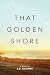 That Golden Shore by J.D. Kleinke