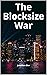 The Blocksize War: The batt...