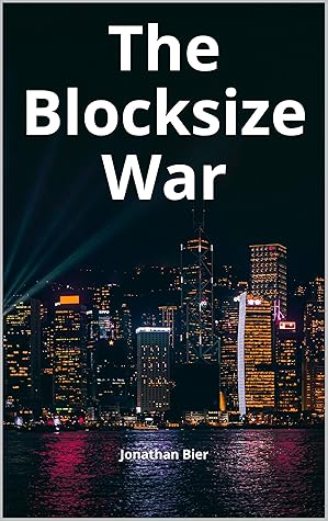 The Blocksize War: The battle for control over Bitcoin’s protocol rules