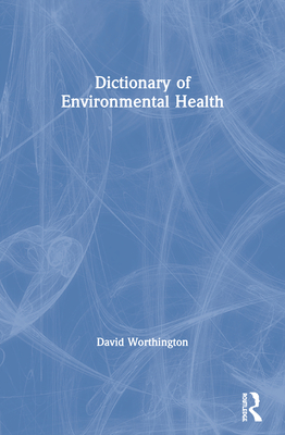 Dictionary of Environmental Health (Clay’s Library of Health and the Environment)