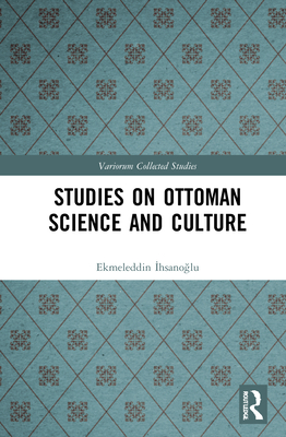 Studies on Ottoman Science and Culture (Variorum Collected Studies)
