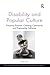 Disability and Popular Culture (The Cultural Politics of Media and Popular Crime)