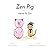Zen Pig: Here To Do