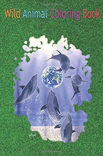 Wild Animal Coloring Book: Schim Schimmel original artwork, dolphins and earth An Coloring Book Featuring Beautiful Forest Animals, Birds, Plants and Wildlife for Stress Relief and Relaxation ! (Paperback)