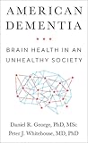 American Dementia: Brain Health in an Unhealthy Society