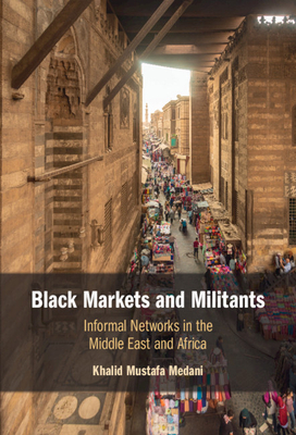 Black Markets and Militants: Informal Networks in the Middle East and Africa (Hardcover)