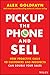 Pick Up The Phone and Sell: How Proactive Calls to Customers and Prospects Can Double Your Sales