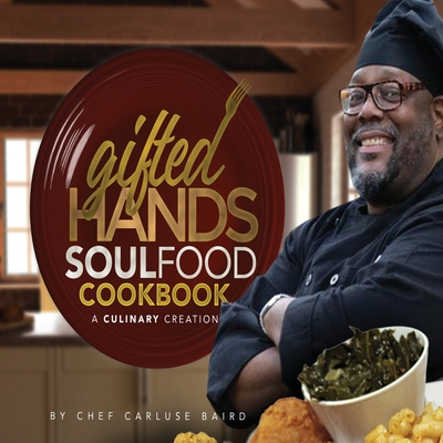 Gifted Hands Soul Food Cookbook: A Culinary Creation