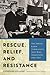 Rescue, Relief, and Resistance by Catherine Collomp