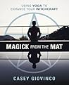 Magick From the Mat: Using Yoga to Enhance Your Witchcraft