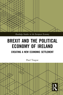 Brexit and the Political Economy of Ireland: Creating a New Economic Settlement (Kindle Edition)