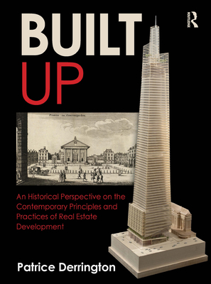 Built Up: An Historical Perspective on the Contemporary Principles and Practices of Real Estate Development (ebook)