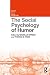 The Social Psychology of Humor