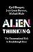 ALIEN Thinking: The Unconventional Path to Breakthrough Ideas