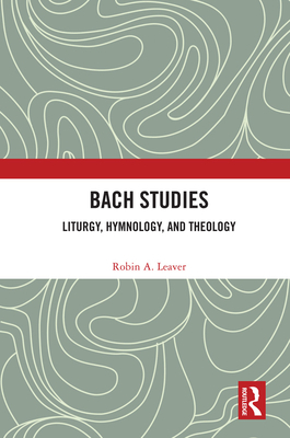 Bach Studies: Liturgy, Hymnology, and Theology