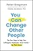 You Can Change Other People...