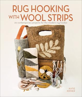 Rug Hooking with Wool Strips: 20 Contemporary Projects for the Modern Rug Hooker