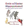 Ernie the Easter Hippopotamus - Bilingual English-Spanish Edition Ernie the Easter Hippopotamus - Bilingual English-Spanish Edition