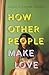 How Other People Make Love ...