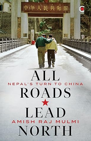 All Roads Lead North: Nepal's Turn to China