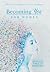 Becoming 'You' for Women: A Step-by-Step Guide to Self-Discovery and Whole Self Transformation