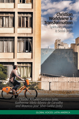 Christian Worldview & Transformation: Spirituality, Reason & Social Order (Global Voices: Latin America)