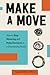 Make a Move: How to Stop Wavering and Make Decisions in a Disorienting World