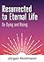 Resurrected to Eternal Life...