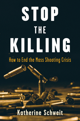 Stop the Killing: How to End the Mass Shooting Crisis (Hardcover)