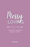 Messy Loving: A C...