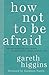 How Not to Be Afraid: Seven...