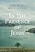 In the Presence of Jesus: A 40-Day Devotional Guide to the Intimacy with God You've Always Wanted (Includes Daily Scripture Readings, Reflections, Prayers, and Blessings)