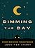 Dimming the Day: Evening Meditations for Quiet Wonder