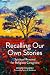 Recalling Our Own Stories: ...
