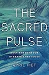 The Sacred Pulse: Holy Rhythms for Overwhelmed Souls The Sacred Pulse: Holy Rhythms for Overwhelmed Souls