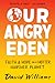 Our Angry Eden: Faith and Hope on a Hotter, Harsher Planet