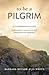 To Be a Pilgrim: A comprehe...