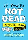 If You're Not Dead, You're Not Done: Live with Purpose at Any Age