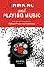 Thinking and Playing Music: Intentional Strategies for Optimal Practice and Performance